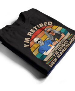 Alternative view of I Am Not Retired I'm Under New Management See Wife For Details Couple - Funny Retirement Gift - Personalized Custom T Shirt